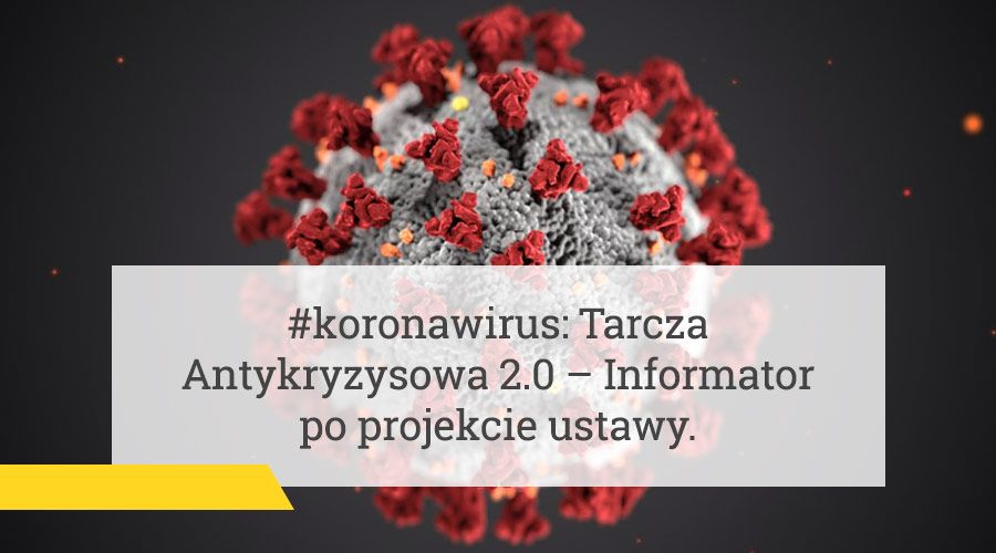 #koronawirus: Tarcza Antykryzysowa 2.0 – Informator po projekcie ustawy