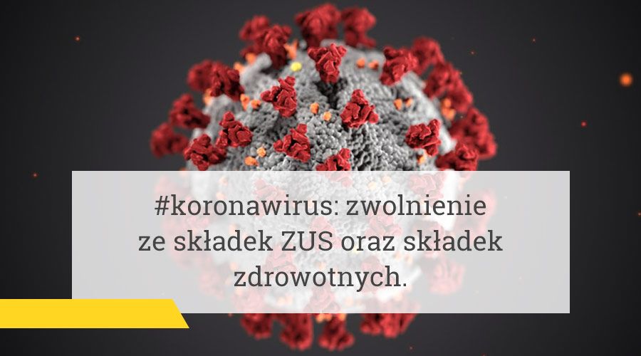 #koronawirus: zwolnienie ze składek ZUS oraz składek zdrowotnych.